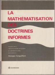 La mathématisation des doctrines informes : colloque tenu à l'Institut d'histoire des sciences de l'Université de Paris
