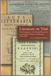 Literature on Trial : The Emergence of Critical Discourse in Germany, Poland & Russia, 1700-1800