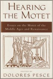 Hearing the motet : essays on the motet of the Middle Ages and Renaissance