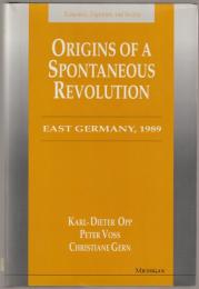 Origins of a spontaneous revolution : East Germany, 1989