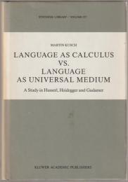 Language as calculus vs. language as universal medium : a study in Husserl, Heidegger and Gadamer