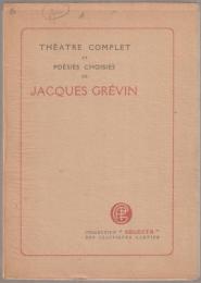 Théatre complet et poésies choisies de Jacques Grévin