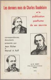 Les Derniers mois de Charles Baudelaire et la publication posthume de ses œuvres : correspondances, documents