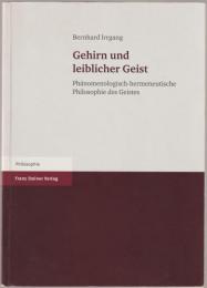 Gehirn und leiblicher Geist : phänomenologisch-hermeneutische Philosophie des Geistes