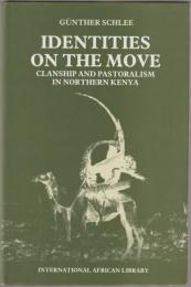 Identities on the move : clanship and pastoralism in northern Kenya