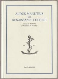Aldus Manutius and Renaissance culture : essays in memory of Franklin D. Murphy : acts of an international conference, Venice and Florence, 14-17 June 1994.