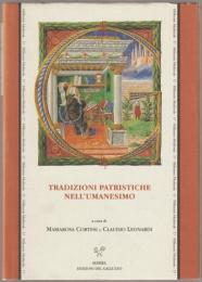 Tradizioni patristiche nell'umanesimo : atti del convegno Istituto Nazionale di Studi sul Rinascimento Biblioteca Medicea Laurenziana, Firenze, 6-8 febbraio 1997