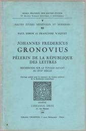 Johannes Fredericus Gronovius : pèlerin de la République des lettres : recherches sur le voyage savant au XVIIe siècle