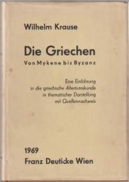 Die Griechen von Mykene bis Byzanz : eine Einführung in die griechische Altertumskunde in thematischer Darstellung mit Quellennachweis