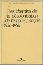 Les chemins de la décolonisation de l'Empire colonial français : colloque organisé par l'I.H.T.P., les 4 et 5 octobre 1984