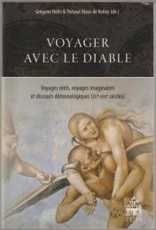 Voyager avec le diable : voyages réels, voyages imaginaires et discours démonologiques (XVe-XVIIe siècles)