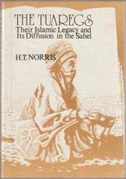 The Tuaregs : their Islamic legacy and its diffusion in the Sahel