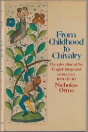From childhood to chivalry : the education of the English kings and aristocracy, 1066-1530