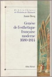 Genèse de l'esthétique française moderne : de la raison classique à l'imagination créatrice, 1680-1814