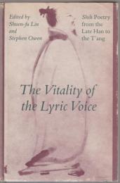 The Vitality of the lyric voice : Shih poetry from the late Han to the T'ang
