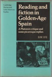 Reading and fiction in Golden-Age Spain : a Platonist critique and some picaresque replies