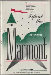 Life at the Marmont : The Story of Hollywood's Legendary Hotel to the Stars