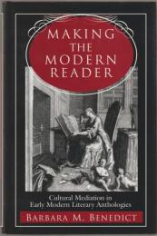 Making the modern reader : cultural mediation in early modern literary anthologies