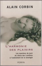 L'harmonie des plaisirs : les manières de jouir du siècle des Lumières à l'avènement de la sexologie