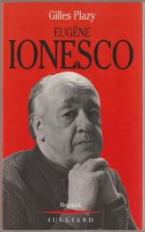 Eugène Ionesco : le rire et l'espérance : une biographie