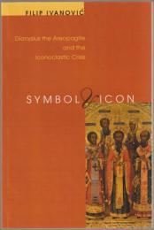 Symbol & icon : Dionysius the Areopagite and the iconoclastic crisis