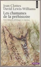 Les chamanes de la préhistoire : Transe et magie dans les grottes ornées. Suivi de Après Les chamanes, polémique et réponses.