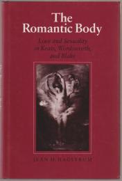 The romantic body : love and sexuality in Keats, Wordsworth, and Blake