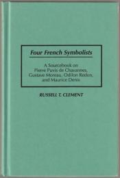 Four French symbolists : a sourcebook on Pierre Puvis de Chavannes, Gustave Moreau, Odilon Redon, and Maurice Denis.