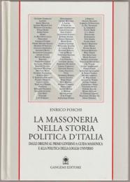 La massoneria nella storia politica d' Italia : dalle origini al primo governo a guida massonica ed alla politica della Loggia universo.