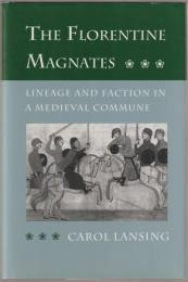 The Florentine magnates : lineage and faction in a medieval commune