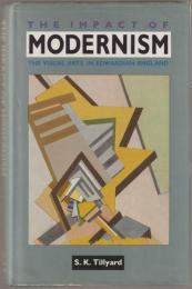 The impact of modernism, 1900-1920 : early modernism and the arts and crafts movement in Edwardian England