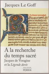 À la recherche du temps sacré : Jacques de Voragine et la Légende dorée.