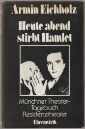 Heute abend stirbt Hamlet: Münchner Theater-Tagebuch Residenztheater, 1970-1977.