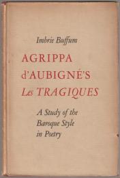 Agrippa d'Aubigné's Les tragiques : a study of the baroque style in poetry