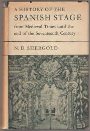 A history of the Spanish stage : from medieval times until the end of the seventeenth century