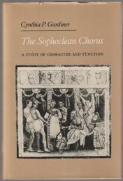 The Sophoclean chorus : a study of character and function