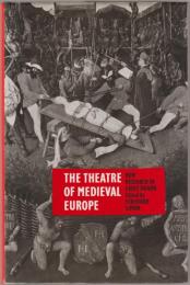 The Theatre of Medieval Europe : New Research in Early Drama