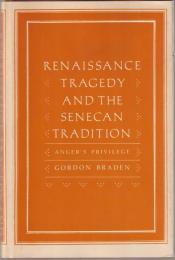 Renaissance tragedy and the Senecan tradition : anger's privilege
