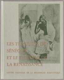 Les Tragédies de Sénèque et le théatre de la Renaissance : études de P. Bacquet ... [et al.]