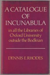 A catalogue of incunabula in all the libraries of Oxford University outside the Bodleian