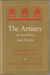 The artistry of Aeschylus and Zeami : a comparative study of Greek tragedy and nō