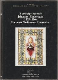 Il principe vescovo Johannes Hinderbach (1465-1486) fra tardo Medioevo e Umanesimo.