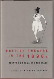 British theatre in the 1890s : essays on drama and the stage.