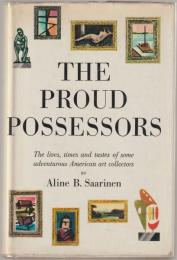 The proud possessors : the lives, times and tastes of some adventurous American art collectors
