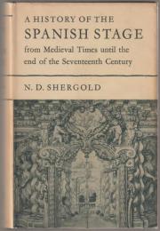 A history of the Spanish stage : from medieval times until the end of the seventeenth century