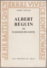 Albert Béguin : ou, La passion des autres
