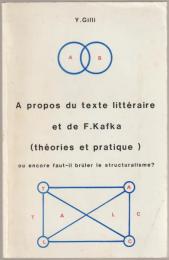 À propos du texte littéraire et de F. Kafka : (théories et pratique) : ou encore faut-il brûler le structuralisme?