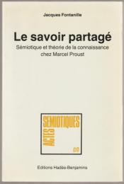 Le savoir partagé : semiot. et théorie de la connaissance chez Marcel Proust.