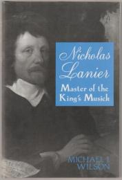 Nicholas Lanier : master of the king's musick