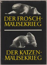 Der Froschmäusekrieg ; Der Katzenmäusekrieg